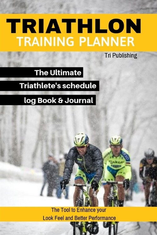 Triathlon Training Planner The Ultimate Triathletes schedule log Book & Journal To Become a Pro-Fit The Tool to Enhance Your Look Feel and Better Per (Paperback)