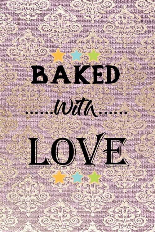 Baked With Love: All Purpose 6x9 Blank Lined Notebook Journal Way Better Than A Card Trendy Unique Gift Pink And Golden Texture Baking (Paperback)