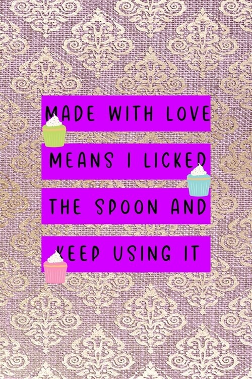 Made With Love Means I Licked The Spoon And Keep Using It: All Purpose 6x9 Blank Lined Notebook Journal Way Better Than A Card Trendy Unique Gift Pink (Paperback)