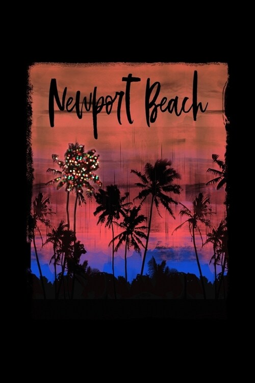 Newport Beach: California Christmas Notebook With Lined College Ruled Paper For Taking Notes. Stylish Tropical Travel Journal Diary 6 (Paperback)
