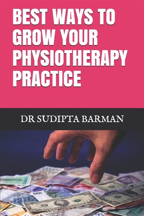 Best Ways to Grow Your Physiotherapy Practice (Paperback)