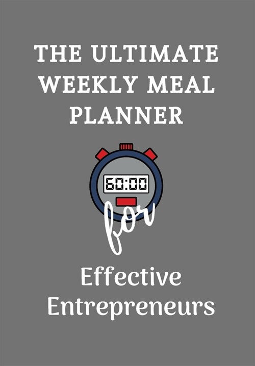 The Ultimate Weekly Meal Planner for The Effective Entrepreneur: Charcoal Grey Planner 70 Pages for Business People on the go (Paperback)