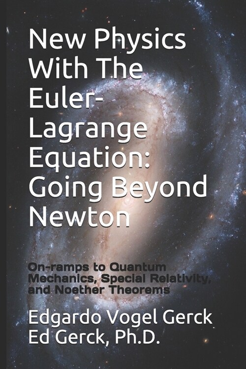 New Physics With The Euler-Lagrange Equation: Going Beyond Newton: On-ramps to Quantum Mechanics, Special Relativity, and Noether Theorems (Paperback)