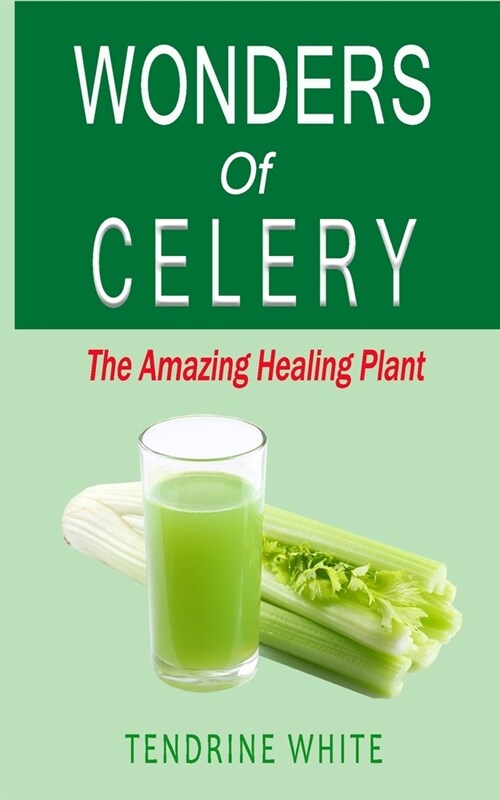 wonders of celery: the amazing healing plant (Paperback)
