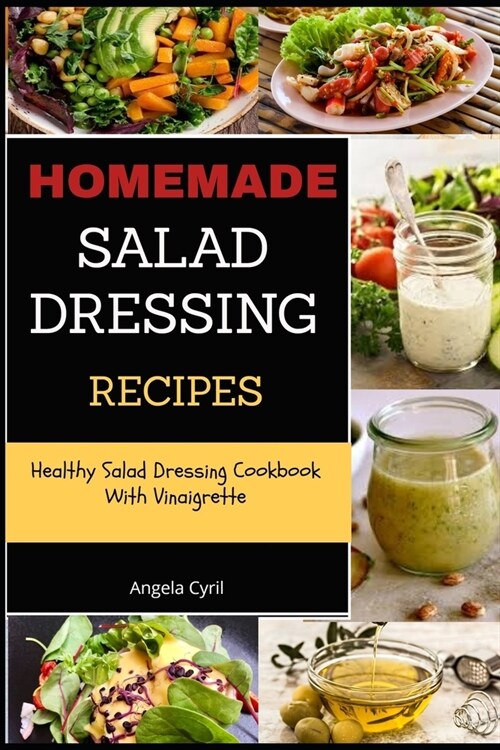 Homemade Salad Dressing Recipes: Healthy Salad Dressing Cookbook With Vinaigrette (Paperback)