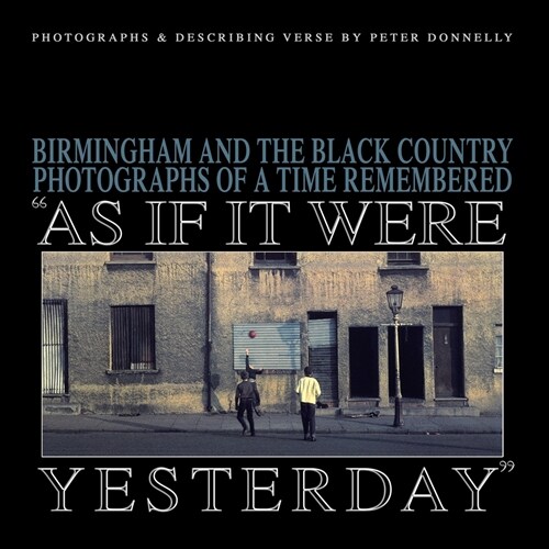 As If It Were Yesterday: Birmingham and The Black Country - Photographs From A Time Remembered (Paperback)