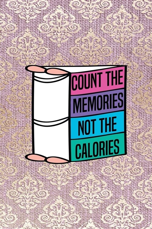 Count The Memories Not The Calories: All Purpose 6x9 Blank Lined Notebook Journal Way Better Than A Card Trendy Unique Gift Pink And Golden Texture Ba (Paperback)