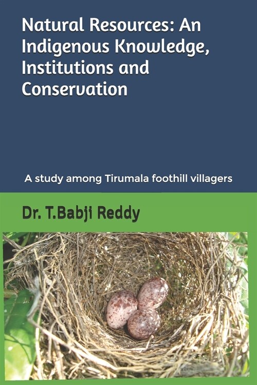 Natural Resources: AN INDIGENOUS KNOWLEDGE, INSTITUTIONS AND CONSERVATION: A study among the people of Tirumala foothill villages (Paperback)