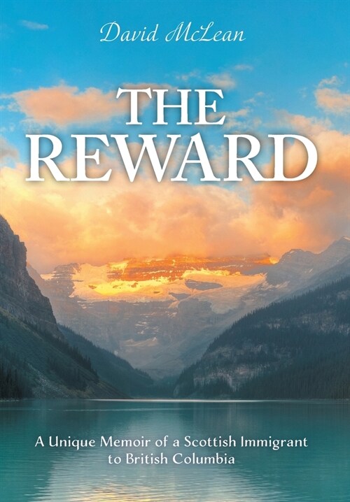 The Reward: A Unique Memoir of a Scottish Immigrant to British Columbia (Hardcover)