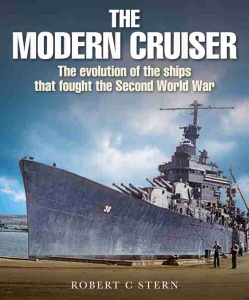 The Modern Cruiser : The Evolution of the Ships that Fought the Second World War (Hardcover)