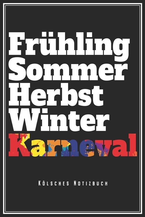 Fr?ling Sommer Herbst Winter Karneval - K?sches Notizbuch: K?n Karneval Notizbuch Op K?sch Planer Tagebuch (Liniert, 15 x 23 cm, 120 Linierte Seit (Paperback)