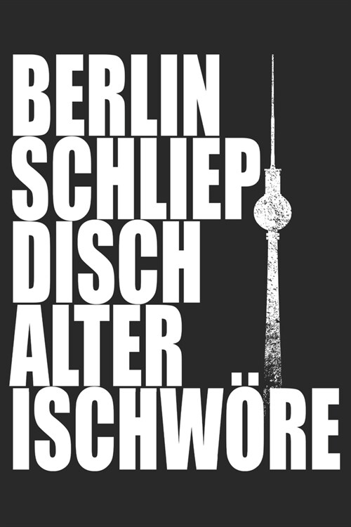 Berlin Schliep Disch Alter Ischw?e - Des Berliners Notizbuch: Berlin Notizbuch Mit Der Berliner Schnauze Planer Tagebuch (Liniert, 15 x 23 cm, 120 Li (Paperback)