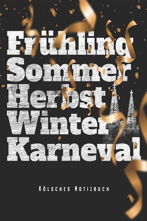 Fr?ling Sommer Herbst Winter Karneval - K?sches Notizbuch: K?n Karneval Notizbuch Op K?sch Planer Tagebuch (Liniert, 15 x 23 cm, 120 Linierte Seit (Paperback)