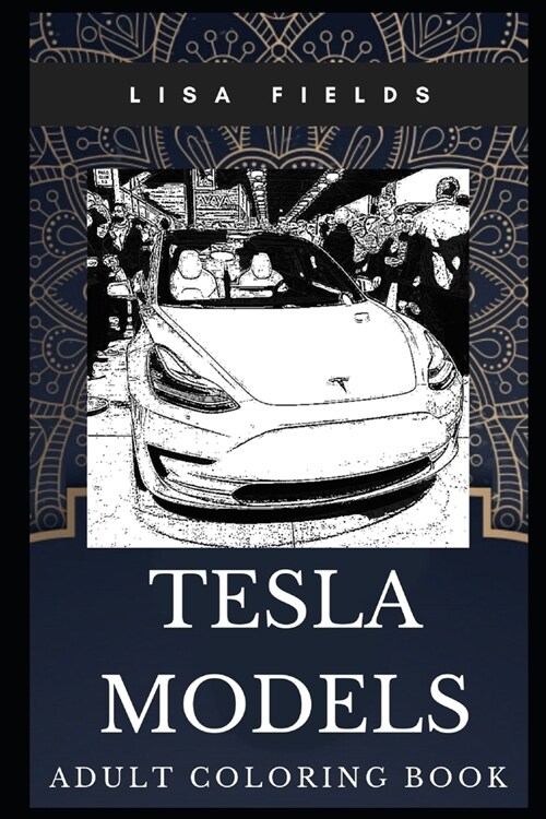Tesla Models Adult Coloring Book: Electric Cars and Philosophy of Elon Musk Inspired Coloring Book for Adults (Paperback)