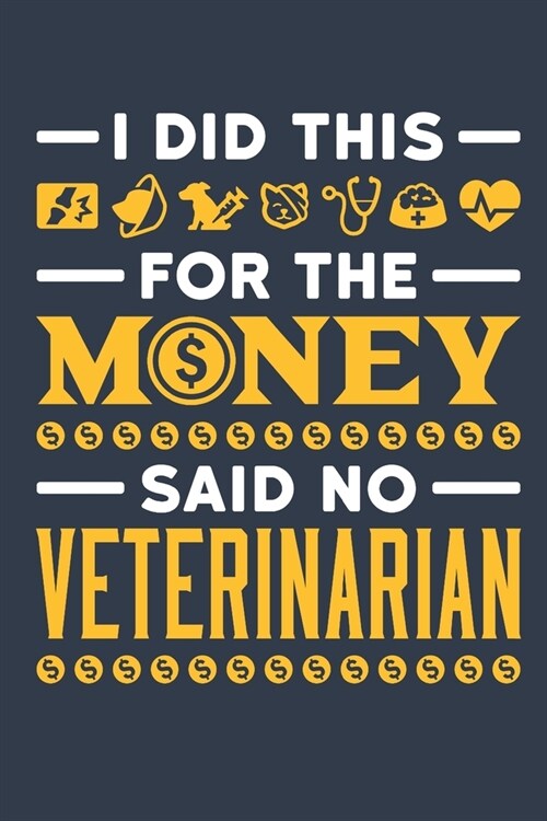 I Did This For The Money Said No Veterinarian: Veterinarian Journal, Blank Paperback Notebook to write in, Veterinary School Graduation Gift, 150 page (Paperback)