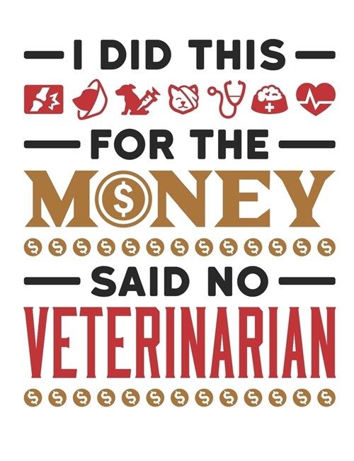 I Did This For The Money Said No Veterinarian: Veterinarian Notebook, Blank Paperback Book to write in, Veterinary School Graduation Gift, 150 pages, (Paperback)
