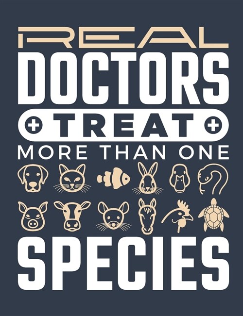 Real Doctors Treat More Than One Species: Veterinarian Notebook, Blank Paperback Book to write in, Veterinary School Graduation Gift, 150 pages, colle (Paperback)