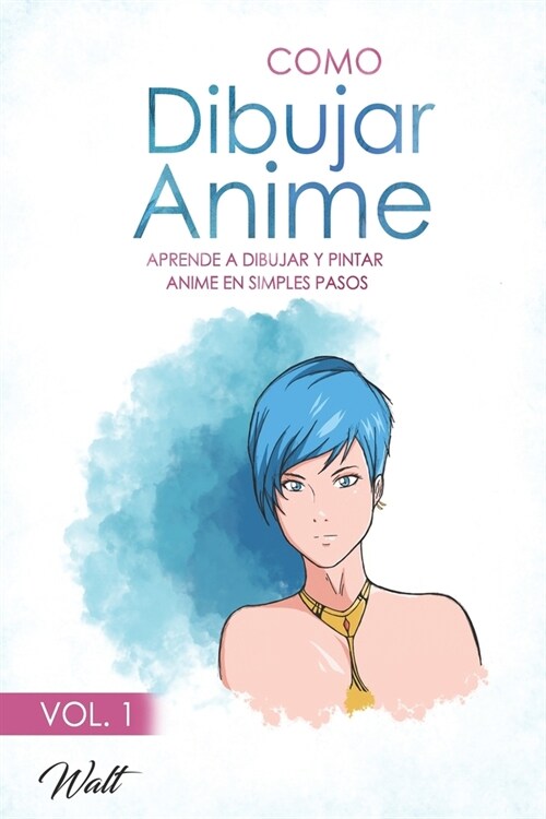 Como Dibujar Anime: Aprende como crear un personaje femenino al estilo Anime en simples pasos (Paperback)