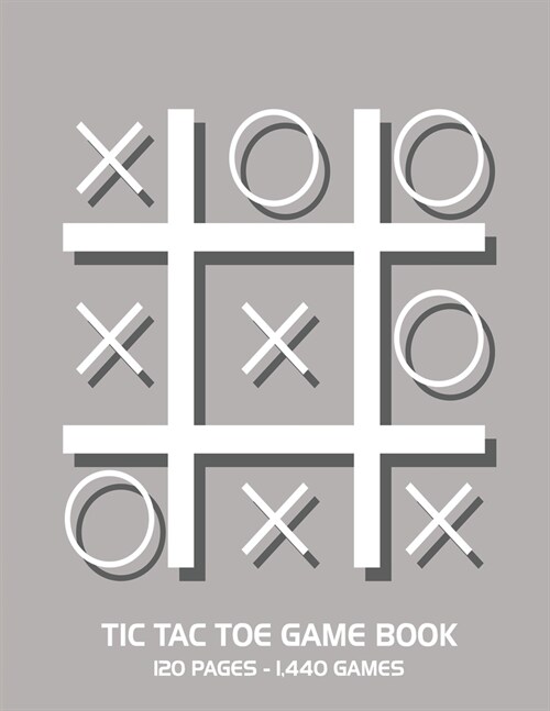 Tic Tac Toe Game Book: 120 Page Grid Sheet Book With 1,440 Blank Grid Sheets For Kids - 8.5 x 11 Matte Soft Cover For Road Trips Traveling C (Paperback)