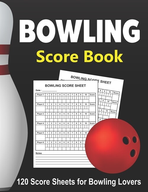 Bowling Score Book: 120 Score Sheets 1-6 players - Gift for Bowlers - Bowling Score Keeper Book - bowling score tracker - bowling journal (Paperback)