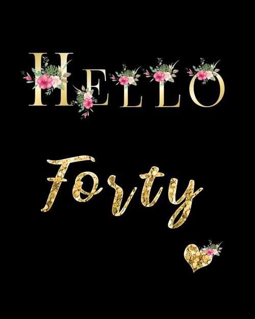 Hello Forty: Blank Lined Notebook to Write In for Notes, To Do Lists, Notepad, Journal, Funny Birthday Gifts, 40th Birthday, 40 Yea (Paperback)