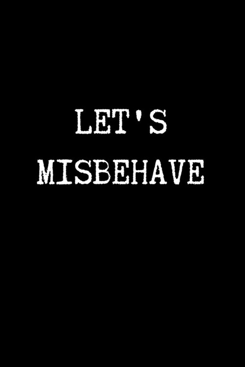 Lets Misbehave: Adult Gifts Ideas for your Dominatrix Master Mistress DOM SUB. Naughty Gifts for Couples Him & Her (Paperback)