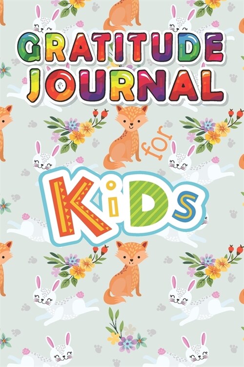 Gratitude Journal for Kids: A Daily Journal with Prompts for Kids & Children to Practice Gratitude, Positive Thinking and Mindfulness (Paperback)