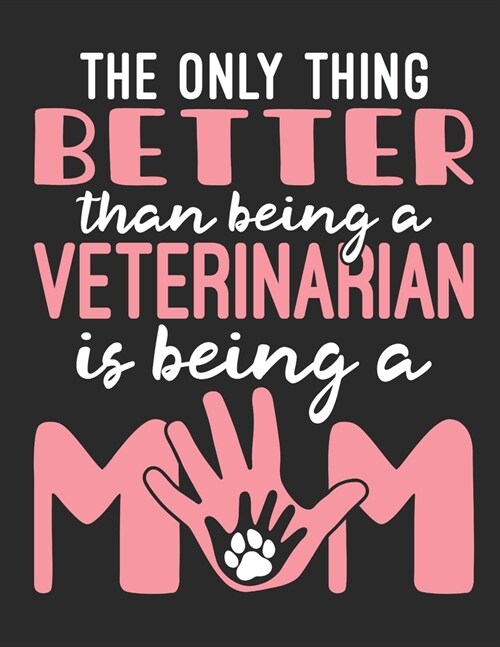 The Only Thing Better Than Being A Veterinarian Is Being A Mom: Veterinarian 2020 Weekly Planner (Jan 2020 to Dec 2020), Paperback 8.5 x 11, Calendar (Paperback)
