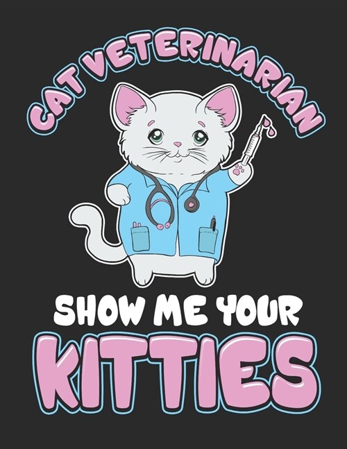 Cat Veterinarian Show Me Your Kitties: Veterinarian 2020 Weekly Planner (Jan 2020 to Dec 2020), Paperback 8.5 x 11, Veterinary Calendar Schedule Organ (Paperback)