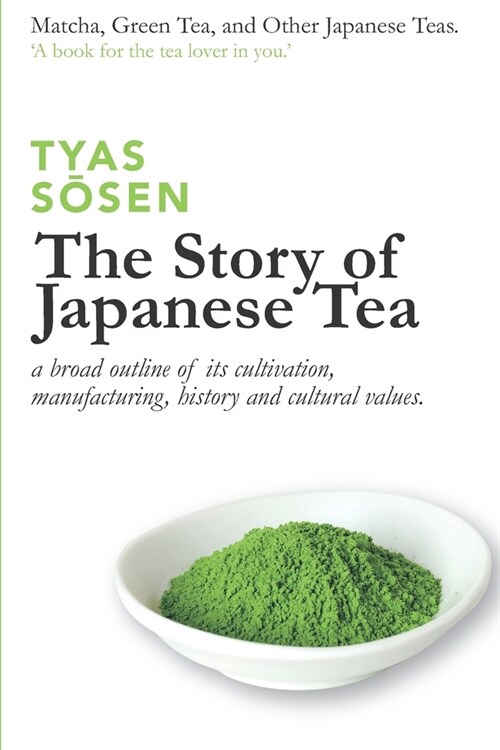 The Story of Japanese Tea: a broad outline of its cultivation, manufacturing, history and cultural values (Paperback)