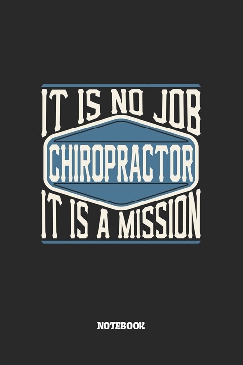 Chiropractor Notebook - It Is No Job, It Is A Mission: Chiropraktiker Notizbuch / Tagebuch / Heft mit Linierten Seiten. Notizheft mit Linien, Journal, (Paperback)