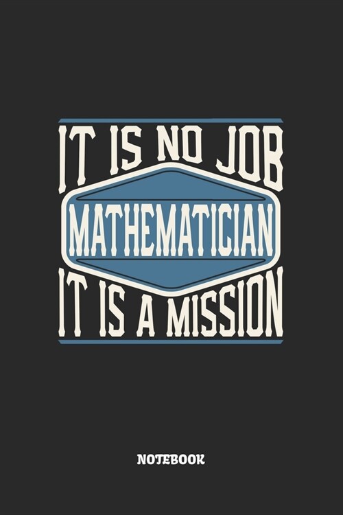Mathematician Notebook - It Is No Job, It Is A Mission: Mathematiker Notizbuch / Tagebuch / Heft mit Linierten Seiten. Notizheft mit Linien, Journal, (Paperback)