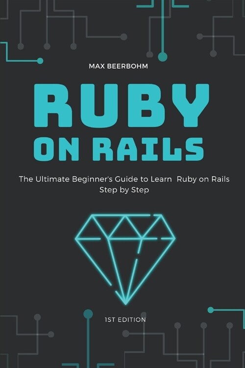 Ruby on Rails: The Ultimate Beginners Guide to Learn Ruby on Rails Step by Step (Paperback)