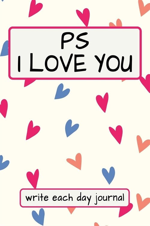 PS I Love You - Write Each Day Journal: 100 Days of I Love You - I Love You Because Fill in Book - Cute Little Colorful Hearts Cover (Paperback)