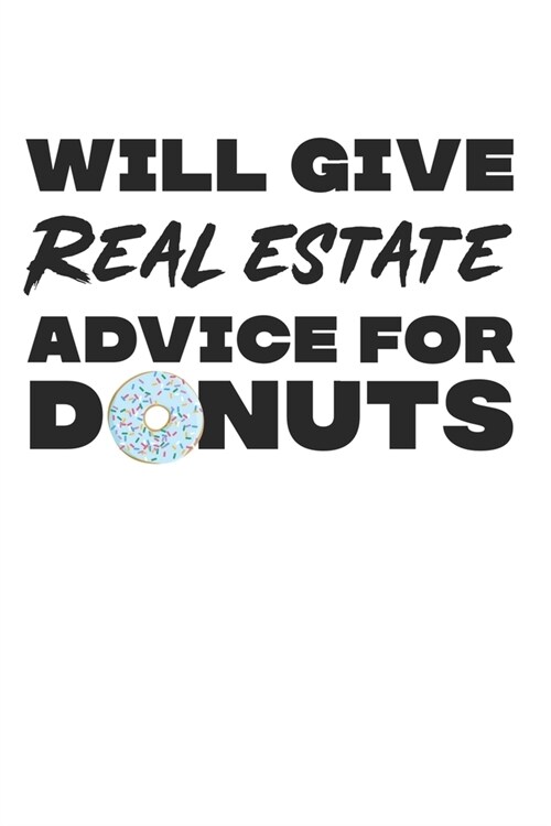 Will Give Real Estate Advice For Donuts: Composition Lined Notebook Journal For Women And Girls for Tracking water intake, sleep tracking, Daily track (Paperback)