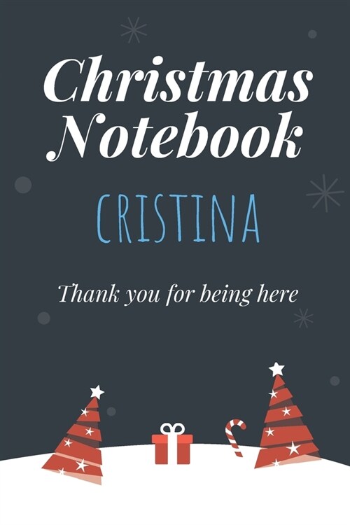 Christmas Notebook: Cristina - Thank you for being here - Beautiful Christmas Gift For Women Girlfriend Wife Mom Bride Fiancee Grandma Gra (Paperback)