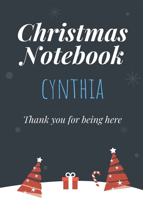 Christmas Notebook: Cynthia - Thank you for being here - Beautiful Christmas Gift For Women Girlfriend Wife Mom Bride Fiancee Grandma Gran (Paperback)