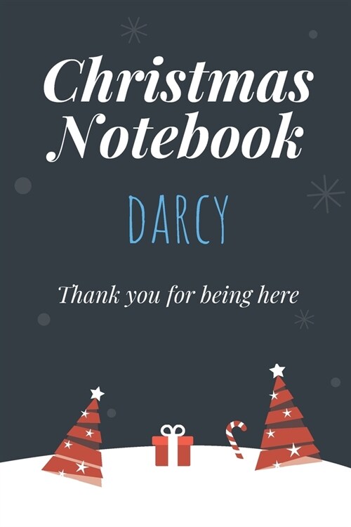 Christmas Notebook: Darcy - Thank you for being here - Beautiful Christmas Gift For Women Girlfriend Wife Mom Bride Fiancee Grandma Grandd (Paperback)