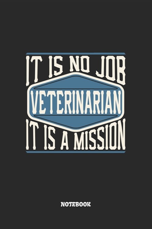 Veterinarian Notebook - It Is No Job, It Is A Mission: Tierarzt Notizbuch / Tagebuch / Heft mit Karierten Seiten. Notizheft mit Wei?n Karo Seiten, Ma (Paperback)