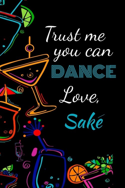 Trust me you can dance love, sake: Awesome gift for the sake lover in your life for under ten dollars! (Paperback)
