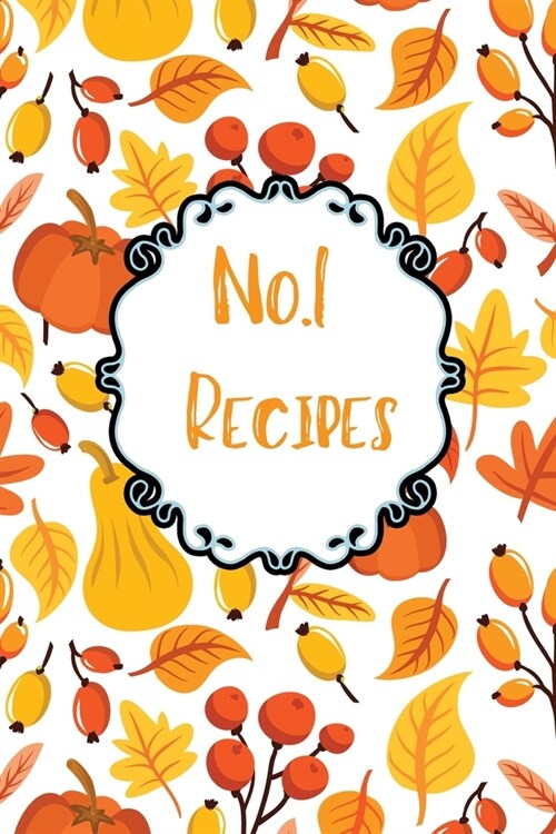 No.1 Recipes: Blank Recipe Journal to Write In. When You In Love With Cooking, Autumn and Vintage Vegetable, Leaves and Floral. (Paperback)