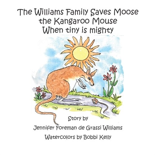 The Williams Family Saves Moose the Kangaroo Mouse: When tiny is mighty (Paperback)