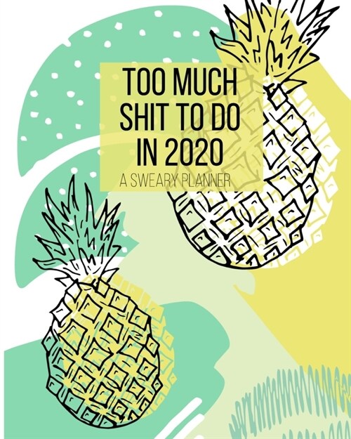 Too Much Shit To Do in 2020 A Sweary Planner: Funny Cuss Word Planner - 2020 Monthly & Weekly Planner - Swearing Gift for Women who Love Profanity (Paperback)