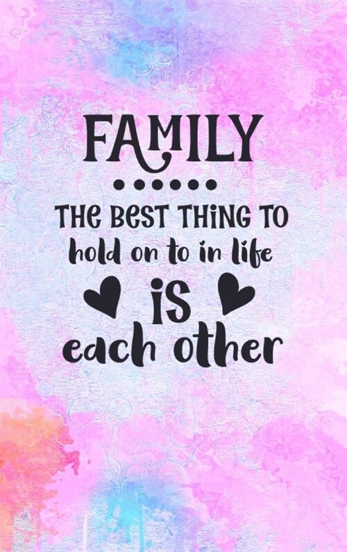 Family The Best Thing To Hold On To In Life Is Each Other: Family Gift Idea: Lined Journal Notebook (Hardcover)