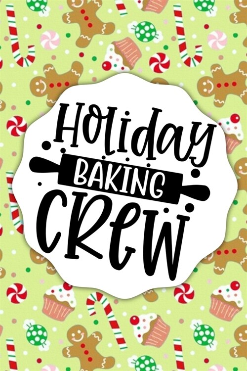 Holiday Baking Crew: Gingerbread Cupcakes Candy And Candy Canes are all over this sweet Christmas baking themed notebook journal or composi (Paperback)