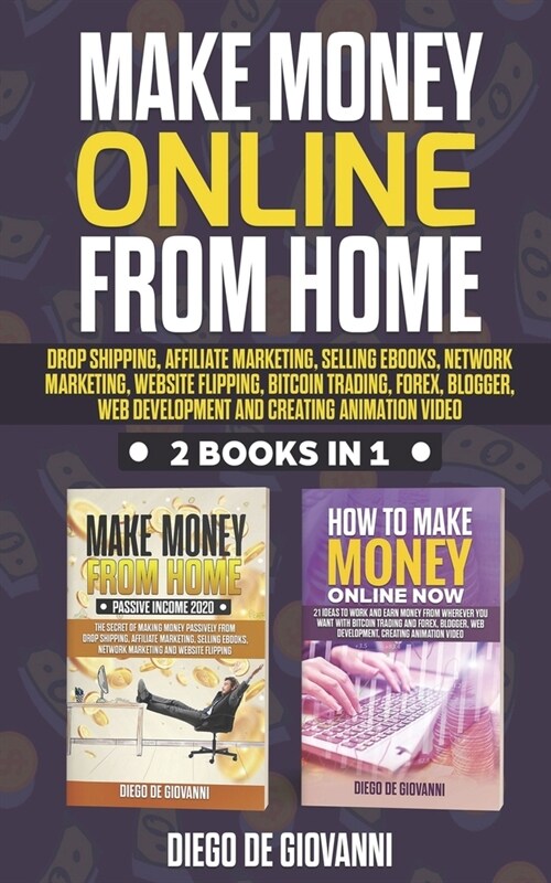 Make Money Online from Home: Drop Shipping, Affiliate Marketing, Selling Ebooks, Network Marketing, Website Flipping, Bitcoin Trading, Forex, Blogg (Paperback)