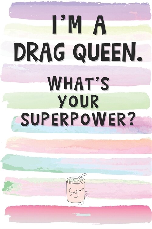 Im a Drag Queen. Whats Your Superpower?: Blank Lined Notebook Journal Gift for Cross-dresser, Pole Dancer Friend, Coworker, Boss (Paperback)