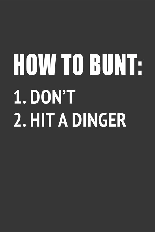 How To Bunt Dont Hit A Dinger Notebook: Lined Journal, 120 Pages, 6 x 9, Affordable Gift Journal Matte Finish (Paperback)