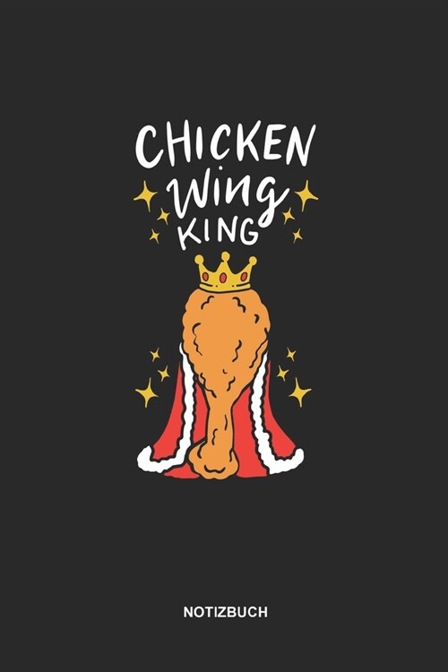 Notizbuch Chicken Wing King Linien: 6 x 9 Zoll (ca. DIN A5) I 120 linierte Seiten I Notizbuch I Fast Food I frittierte H?nchenfl?el (Paperback)