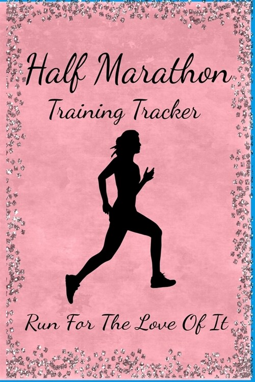 Half Marathon Training Tracker: Run For The Love Of It (Paperback)